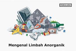 Pengertian Limbah Anorganik Keras Dan Contohnya